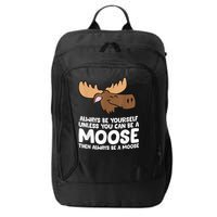 Moose Alaska Always Be Yourself Unless You Can Be A Moose City Backpack