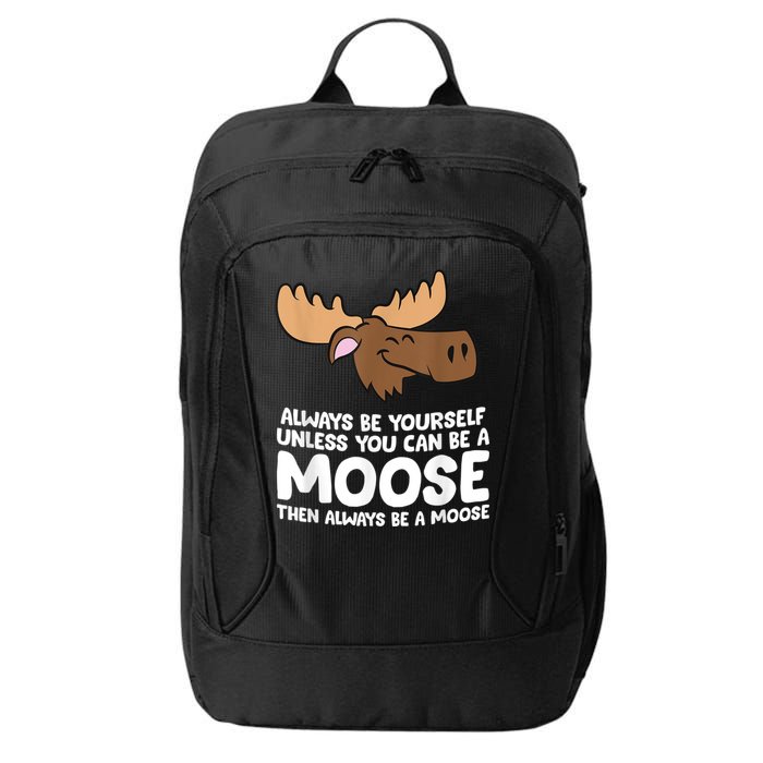 Moose Alaska Always Be Yourself Unless You Can Be A Moose City Backpack