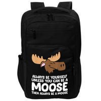 Moose Alaska Always Be Yourself Unless You Can Be A Moose Impact Tech Backpack