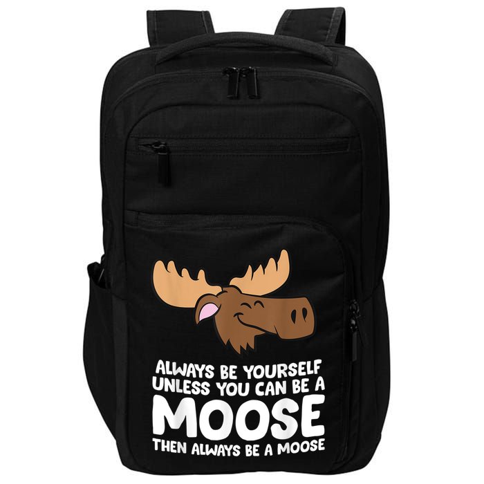 Moose Alaska Always Be Yourself Unless You Can Be A Moose Impact Tech Backpack
