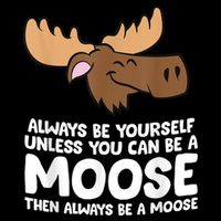 Moose Alaska Always Be Yourself Unless You Can Be A Moose Button
