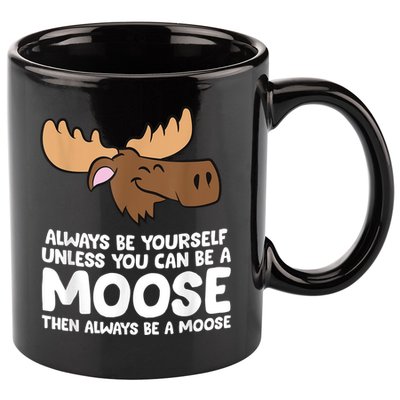 Moose Alaska Always Be Yourself Unless You Can Be A Moose 11oz C Handle Ceramic Mug
