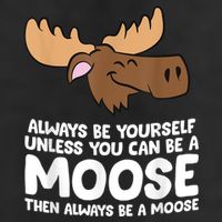 Moose Alaska Always Be Yourself Unless You Can Be A Moose 11oz C Handle Ceramic Mug