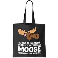 Moose Alaska Always Be Yourself Unless You Can Be A Moose Bag
