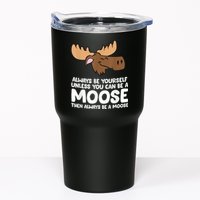 Moose Alaska Always Be Yourself Unless You Can Be A Moose Tumbler