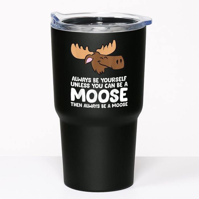 Moose Alaska Always Be Yourself Unless You Can Be A Moose Tumbler