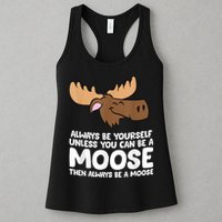 Moose Alaska Always Be Yourself Unless You Can Be A Moose Womens Tank Top