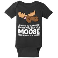 Moose Alaska Always Be Yourself Unless You Can Be A Moose Baby Bodysuit