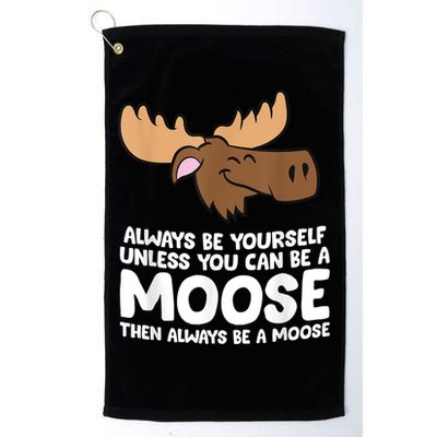 Moose Alaska Always Be Yourself Unless You Can Be A Moose Golf Towel