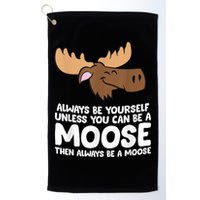 Moose Alaska Always Be Yourself Unless You Can Be A Moose Golf Towel