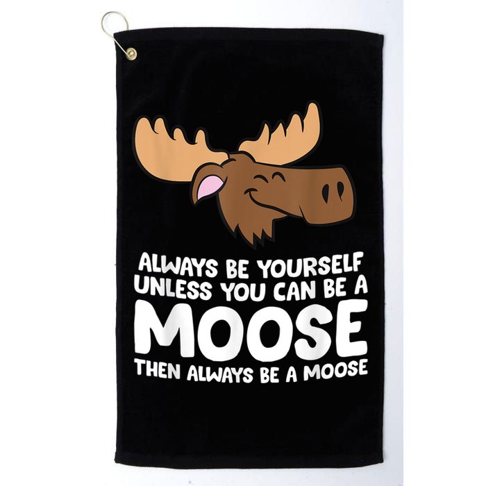 Moose Alaska Always Be Yourself Unless You Can Be A Moose Golf Towel