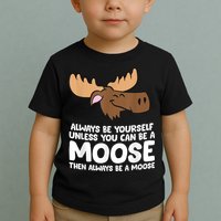 Moose Alaska Always Be Yourself Unless You Can Be A Moose Toddler T-Shirt
