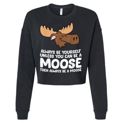 Moose Alaska Always Be Yourself Unless You Can Be A Moose Cropped Pullover Crew
