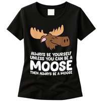 Moose Alaska Always Be Yourself Unless You Can Be A Moose Womens T-Shirt