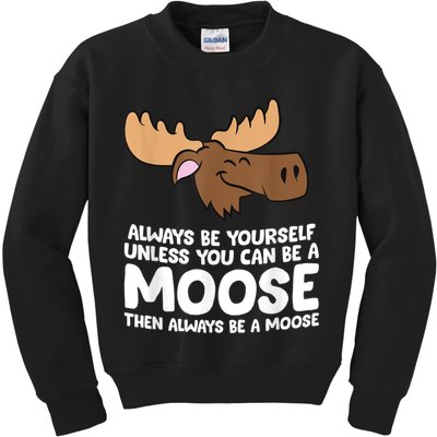Moose Alaska Always Be Yourself Unless You Can Be A Moose Kids Sweatshirt