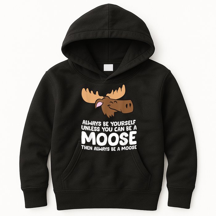 Moose Alaska Always Be Yourself Unless You Can Be A Moose Kids Hoodie