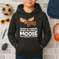 Moose Alaska Always Be Yourself Unless You Can Be A Moose Kids Hoodie