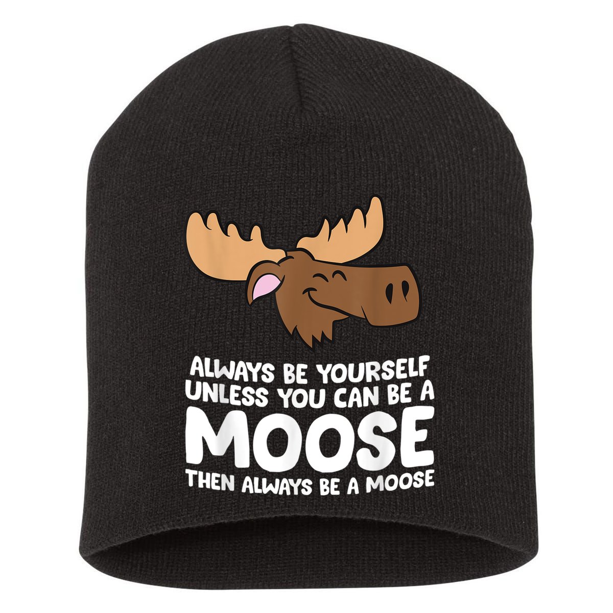 Moose Alaska Always Be Yourself Unless You Can Be A Moose Short Acrylic Beanie