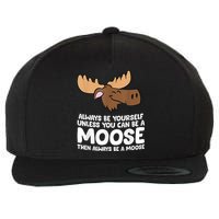 Moose Alaska Always Be Yourself Unless You Can Be A Moose Wool Snapback Cap