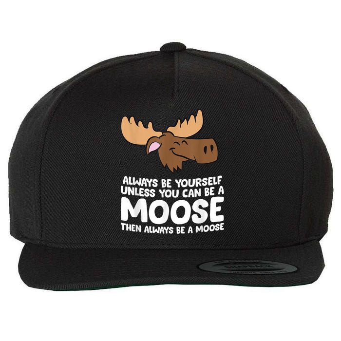 Moose Alaska Always Be Yourself Unless You Can Be A Moose Wool Snapback Cap