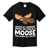 Moose Alaska Always Be Yourself Unless You Can Be A Moose Kids T-Shirt