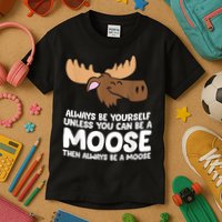 Moose Alaska Always Be Yourself Unless You Can Be A Moose Kids T-Shirt