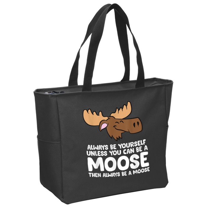 Moose Alaska Always Be Yourself Unless You Can Be A Moose Zip Tote Bag