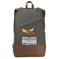 Moose Alaska Always Be Yourself Unless You Can Be A Moose Cotton Canvas Backpack