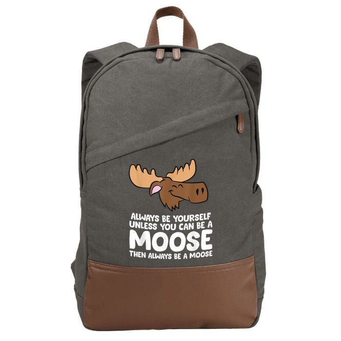 Moose Alaska Always Be Yourself Unless You Can Be A Moose Cotton Canvas Backpack