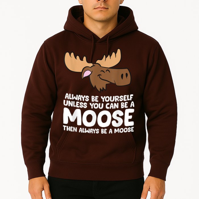 Moose Alaska Always Be Yourself Unless You Can Be A Moose Hoodie