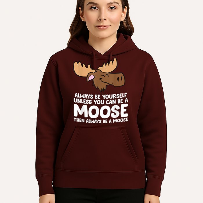 Moose Alaska Always Be Yourself Unless You Can Be A Moose Hoodie