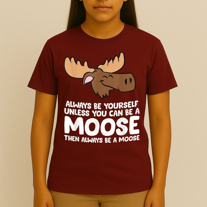 Moose Alaska Always Be Yourself Unless You Can Be A Moose T-Shirt