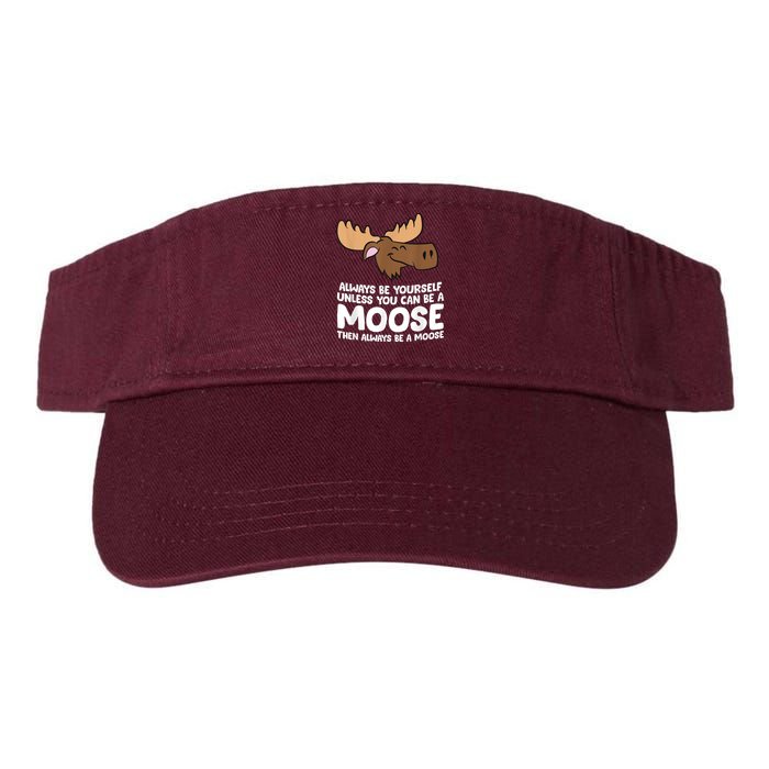 Moose Alaska Always Be Yourself Unless You Can Be A Moose Visor