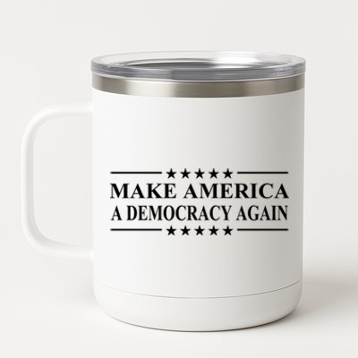 Make America A Democracy Again Gift 12 oz Stainless Steel Tumbler Cup