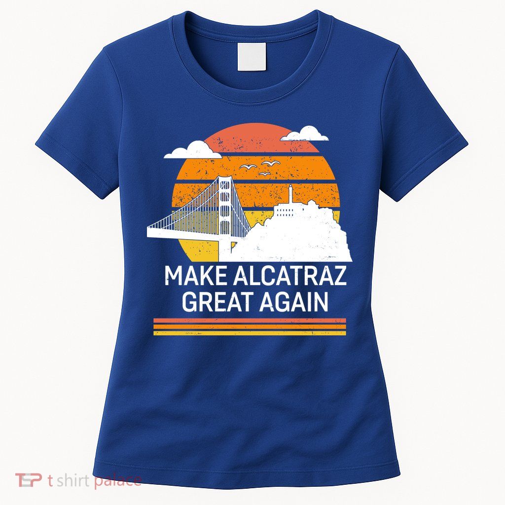 Make America Alcatraz Great Again Womens T-Shirt