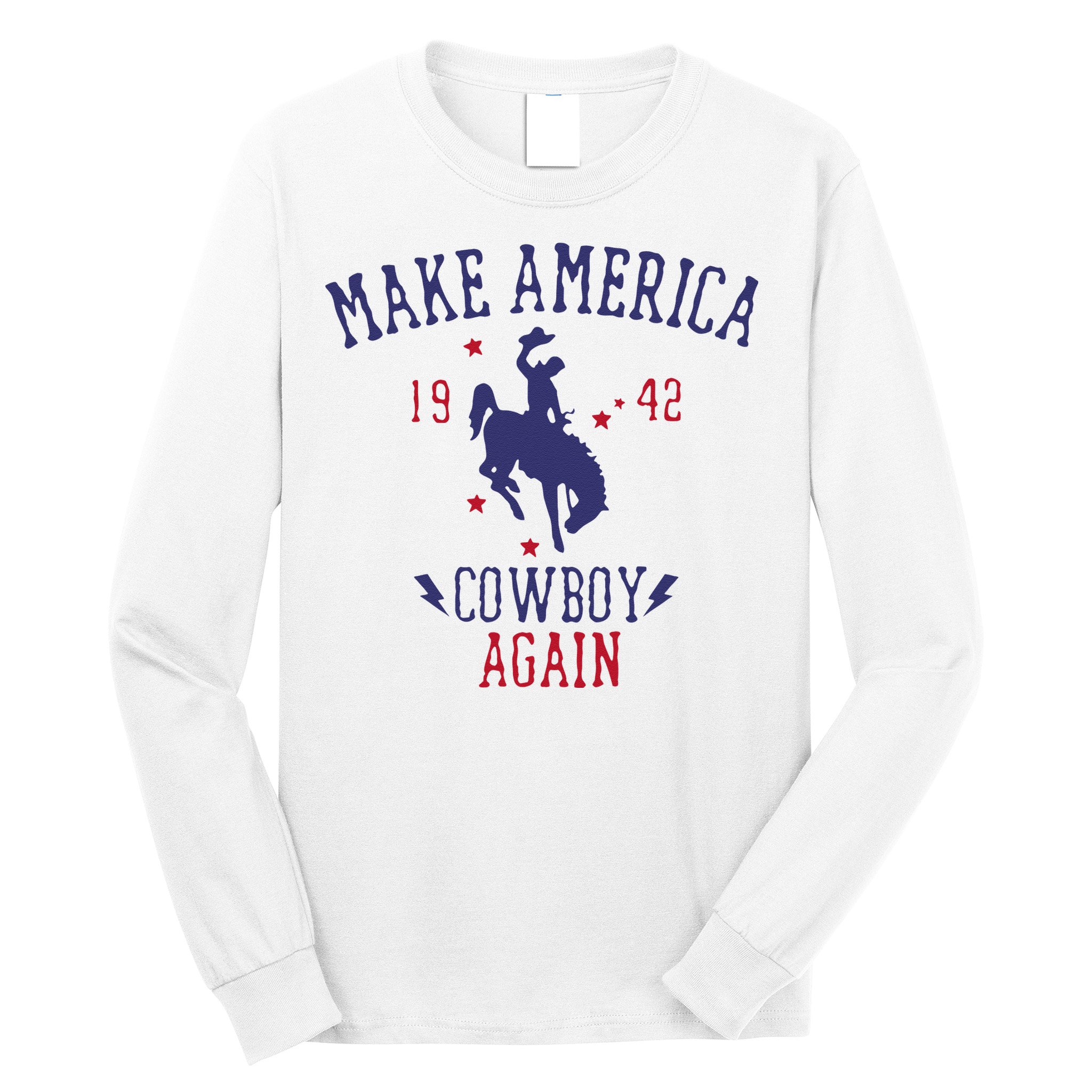 Makes America A Cowboy Again Western Life Country Long Sleeve Shirt