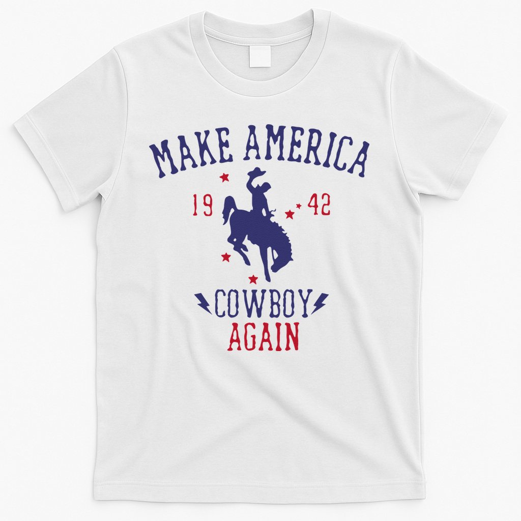 Makes America A Cowboy Again Western Life Country T-Shirt