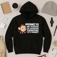 Monkeys Are Awesome I'm Awesome Therefore I'm A Monkey Hoodie