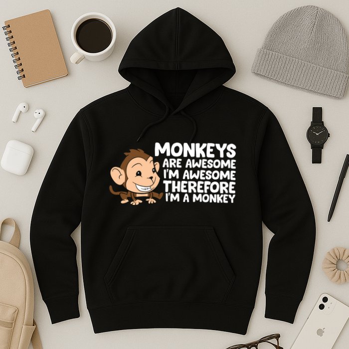 Monkeys Are Awesome I'm Awesome Therefore I'm A Monkey Hoodie