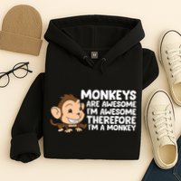 Monkeys Are Awesome I'm Awesome Therefore I'm A Monkey Hoodie