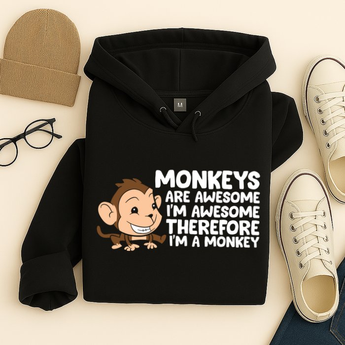 Monkeys Are Awesome I'm Awesome Therefore I'm A Monkey Hoodie