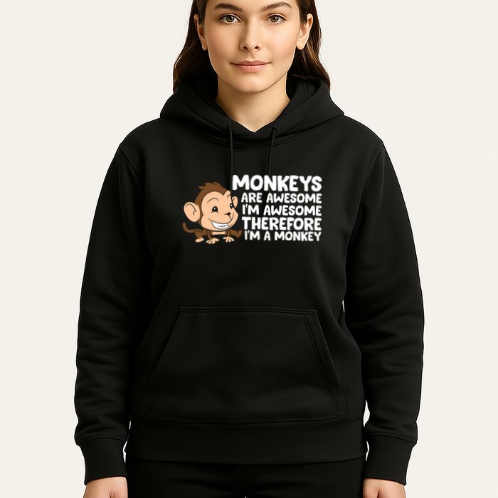Monkeys Are Awesome I'm Awesome Therefore I'm A Monkey Hoodie