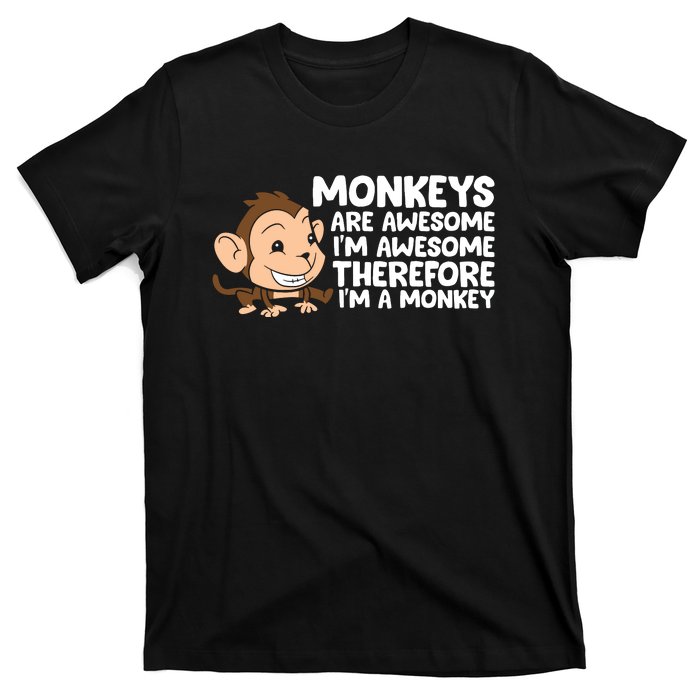 Monkeys Are Awesome I'm Awesome Therefore I'm A Monkey T-Shirt