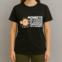 Monkeys Are Awesome I'm Awesome Therefore I'm A Monkey T-Shirt