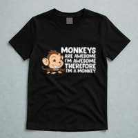 Monkeys Are Awesome I'm Awesome Therefore I'm A Monkey T-Shirt