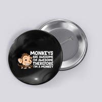 Monkeys Are Awesome I'm Awesome Therefore I'm A Monkey Button