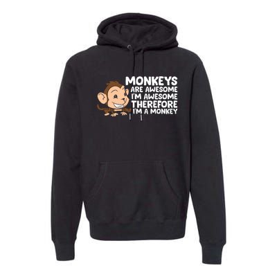 Monkeys Are Awesome I'm Awesome Therefore I'm A Monkey Premium Hoodie