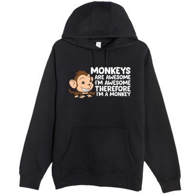 Monkeys Are Awesome I'm Awesome Therefore I'm A Monkey Premium Pullover Hoodie