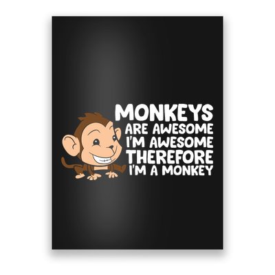 Monkeys Are Awesome I'm Awesome Therefore I'm A Monkey Poster