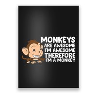 Monkeys Are Awesome I'm Awesome Therefore I'm A Monkey Poster